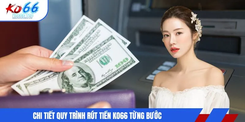 Chi tiết quy trình rút tiền KO66 từng bước