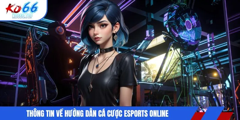 Thông tin về hướng dẫn cá cược esports online