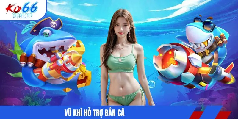 Vũ khí hỗ trợ bắn cá